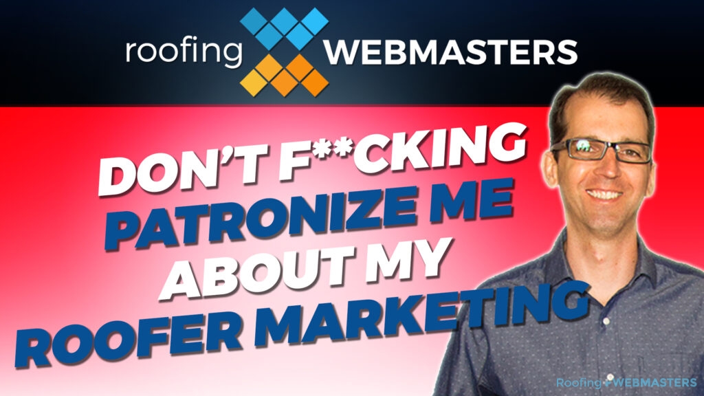 Don't Patronize Me About Roofer Marketing (Podcast)