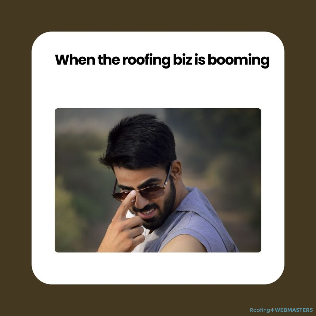 Roofing Biz Booming Meme